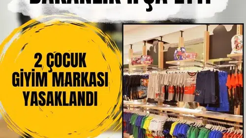 Ticaret Bakanlığı ifşa etti: Bu iki çocuk giyim markası yasaklandı