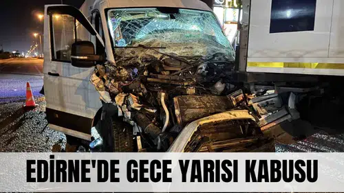 Edirne gece faciası: Çarpışmanın şiddeti görenleri dehşete düşürdü!