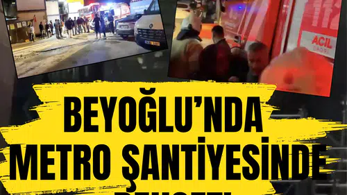 Beyoğlu’nda metro şantiyesinde dehşet! İnşaat işçileri enkaz altında