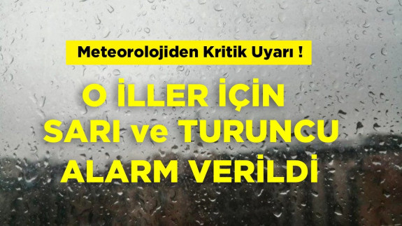 Meteoroloji'den Kritik Sarı ve Turuncu Kod Uyarısı!