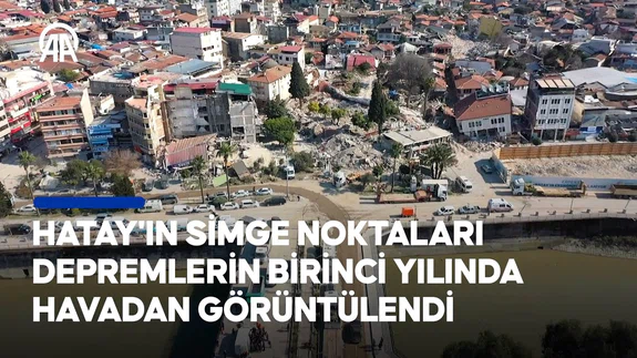 Hatay'ın deprem sonrası ve bir yıl sonraki hali havadan görüntülendi