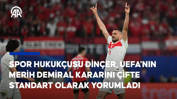 Spor hukukçusu Dinçer, UEFA'nın Merih Demiral kararını çifte standart olarak yorumladı