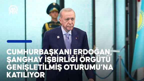 Cumhurbaşkanı Erdoğan, Şanghay İşbirliği Örgütü Genişletilmiş Oturumu'na katılıyor