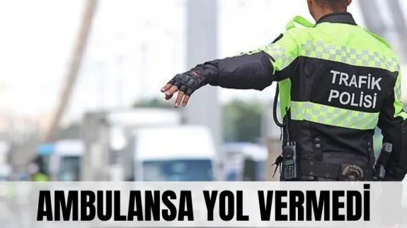 Ambulansa yol vermedi, cezası ağır oldu!