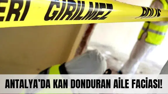 Antalya’da kan donduran aile faciası! Bir evden üç cenaze çıktı...