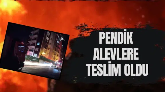Gece uykusu kâbusa döndü! Pendik alevlere teslim oldu