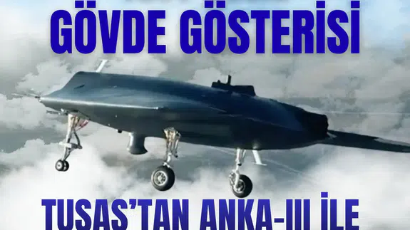 Test değil, gövde gösterisi: TUSAŞ’tan ANKA-III ile hedefe tam isabet!
