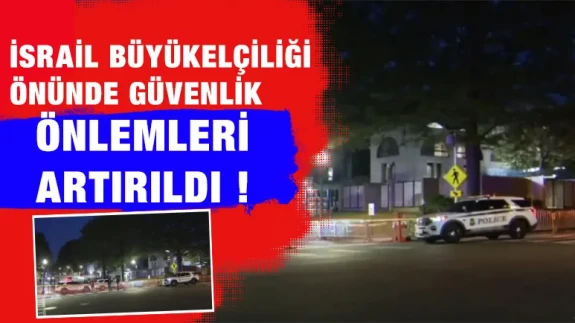 ABD'de İsrail Büyükelçiliği Önünde Güvenlik Önlemleri Artırıldı !