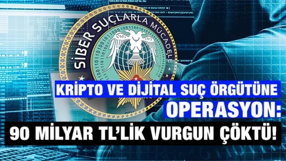 Kripto ve dijital suç örgütüne operasyon: 90 milyar TL’lik vurgun çöktü!