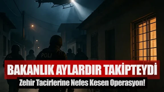 Bakanlık aylardır takipteydi: Zehir tacirlerine nefes kesen operasyon!