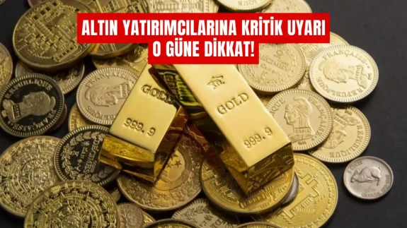 Altın Yatırımcılarına Kritik Uyarı: O Güne Dikkat!