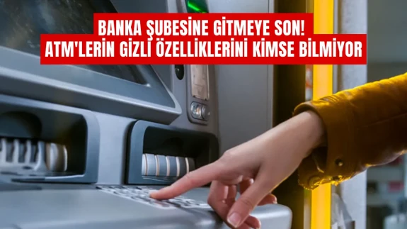 Banka Şubesine Gitmeye Son! ATM'lerin Gizli Özelliklerini Kimse Bilmiyor