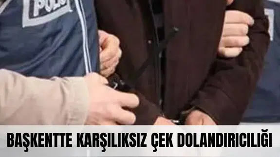 Başkentte karşılıksız çek vurgunu! 20 milyon liralık dolandırıcılık