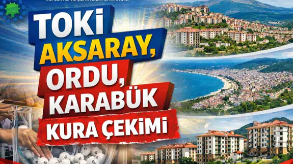 TOKİ Aksaray, Ordu, Karabük kura çekimi ne zaman, nerede, açıklandı mı, sonuçlar nerden öğrenilir? Üç ilde aynı saatte büyük heyecan