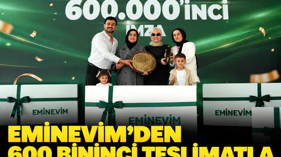 Eminevim’den 600 bininci teslimatla tarihi rekor