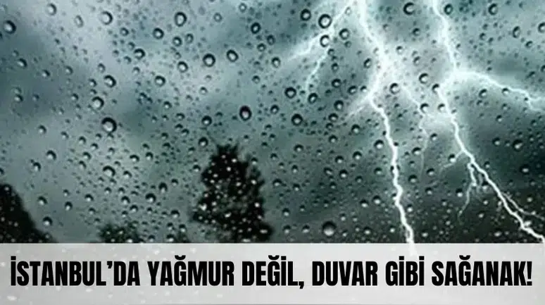 İstanbul’da yağmur değil, duvar gibi sağanak! Valilik uyardı