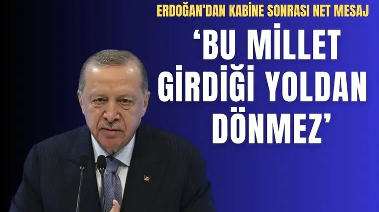 Cumhurbaşkanı Erdoğan’dan Kabine sonrası net mesaj: 'Bu millet girdiği yoldan dönmez!'