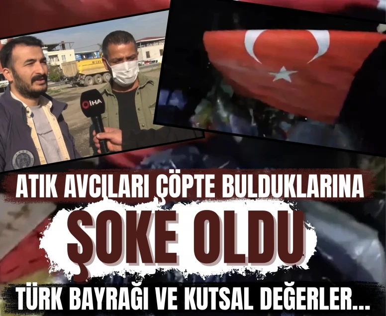 Atık avcıları çöpte bulduklarına şoke oldu: Türk bayrağı ve kutsal değerler…