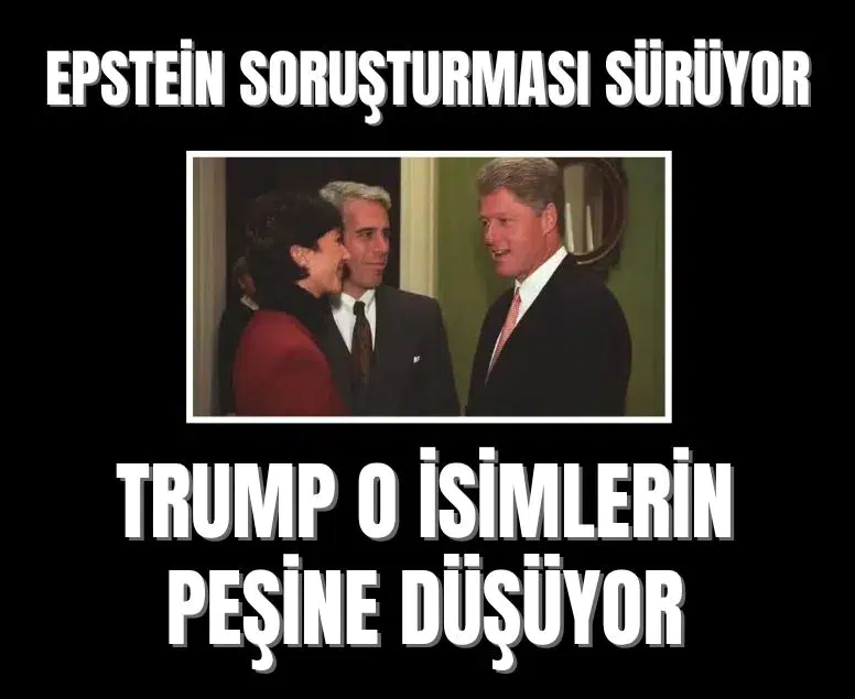 Epstein soruşturması büyüyor: Trump, Clinton ve diğer isimlerin peşine düşüyor