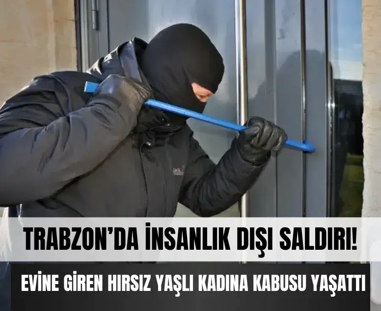 Trabzon’da dehşet anlar: Yaşlı kadına maskeli saldırı