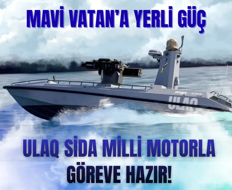 Mavi Vatan’a yerli güç: ULAQ SİDA milli motorla göreve hazır!