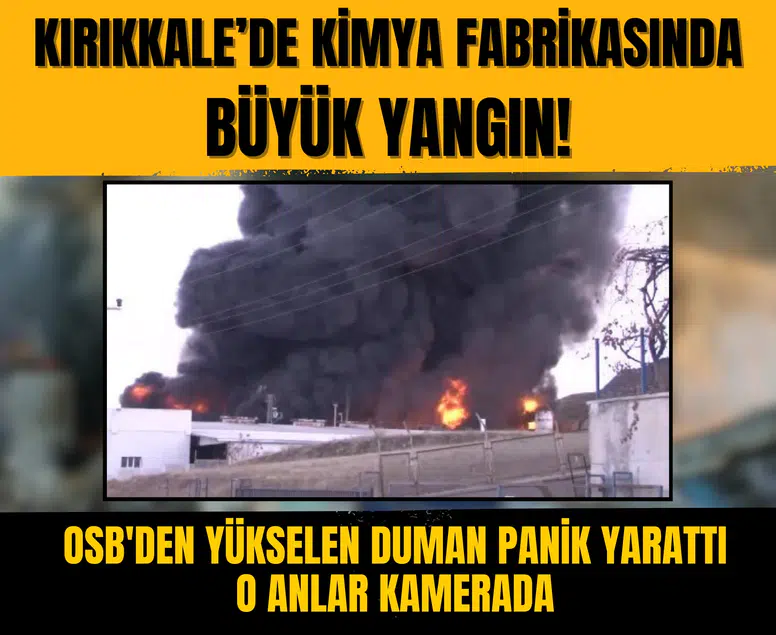 Kırıkkale’de kimya fabrikasında yangın... OSB’de dumanlar gökyüzünü kapladı!