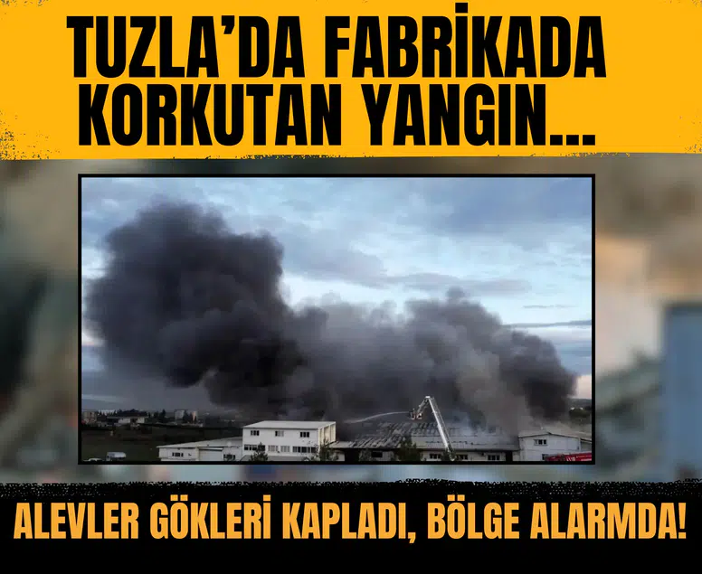 Tuzla’da fabrikada korkutan yangın... Alevler gökleri kapladı, bölge alarmda!