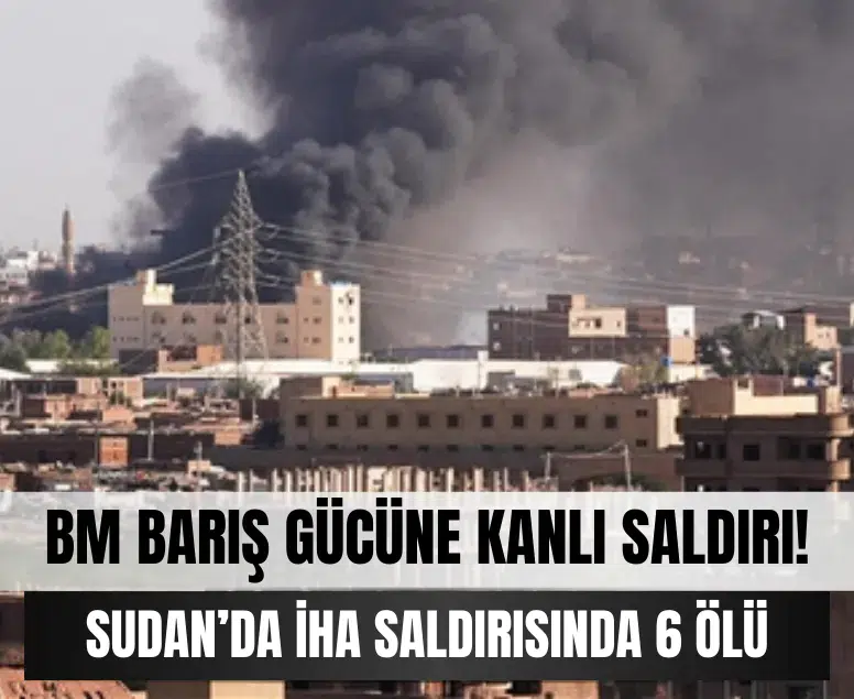 Barış gücüne kanlı saldırı: BM’den Sudan için acil çağrı!