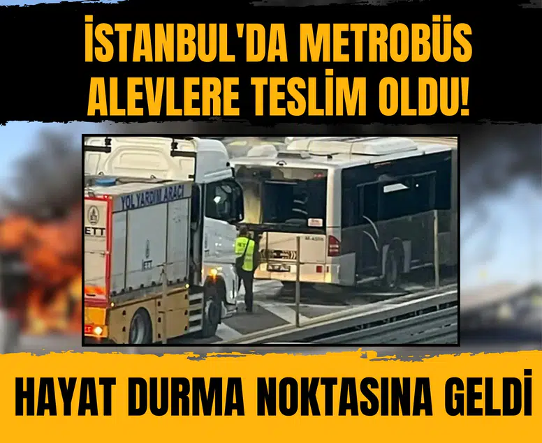 İstanbul'da metrobüs alevlere teslim oldu! Hayat durma noktasına geldi