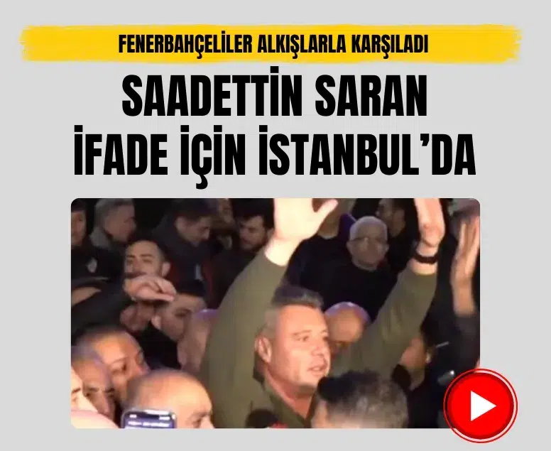 Sadettin Saran ifade için yurt dışından geldi! Fenerbahçeliler'den büyük destek