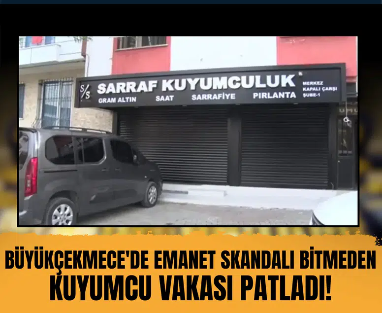 Büyükçekmece'de emanet skandalı bitmeden kuyumcu vakası patladı!