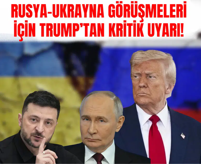 Rusya-Ukrayna görüşmeleri için Trump’tan kritik uyarı!