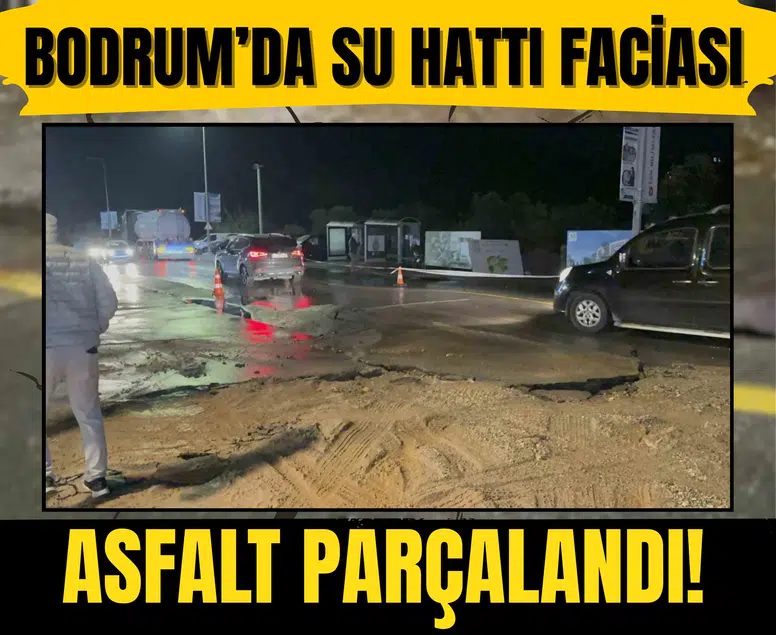 Bodrum’da su hattı faciası: Asfalt parçalandı!