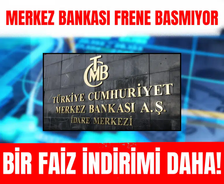 Merkez Bankası frene basmıyor: Bir faiz indirimi daha!