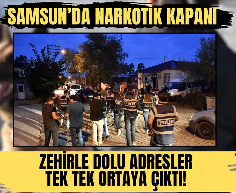 Samsun’da narkotik kapanı: Zehirle dolu adresler tek tek ortaya çıktı!