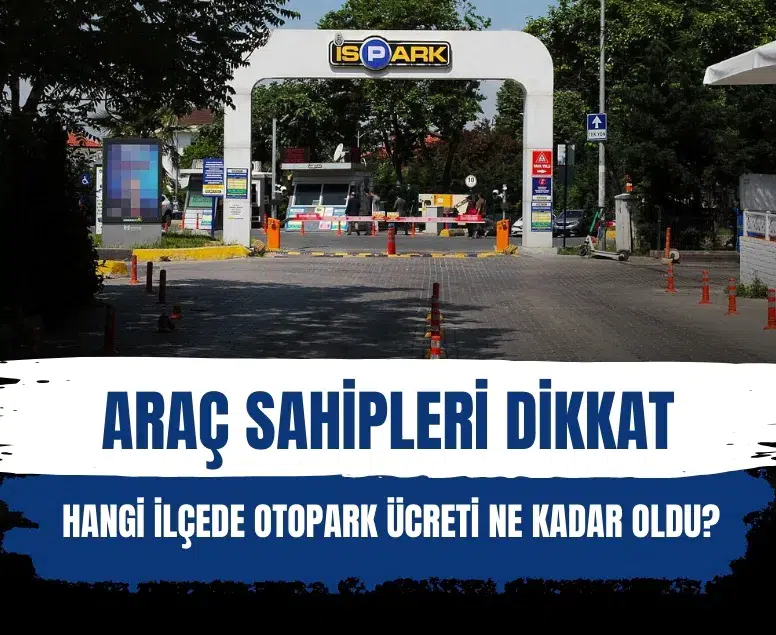 İSPARK tarife güncellemesi: Hangi ilçede otopark ücreti ne kadar oldu?