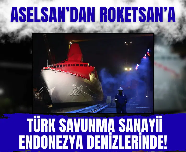 ASELSAN’dan ROKETSAN’a: Türk savunma sanayii Endonezya denizlerinde!