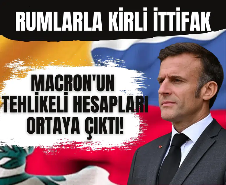 Rumlarla kirli ittifak: Macron'un tehlikeli hesapları ortaya çıktı!