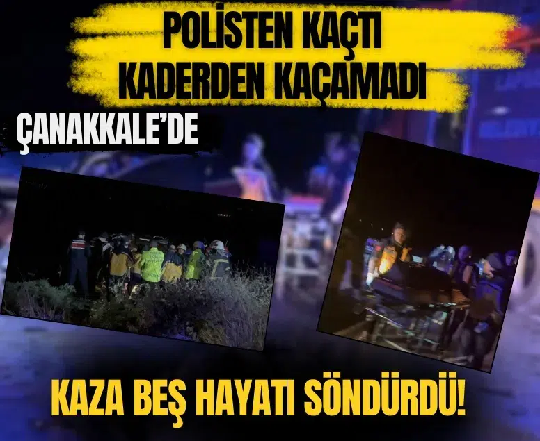 Polisten kaçtı, kaderden kaçamadı: Çanakkale’deki kaza beş hayatı söndürdü!