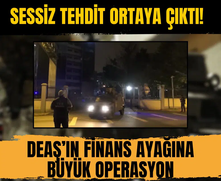 Sessiz tehdit ortaya çıktı! DEAŞ’ın finans ayağına büyük operasyon