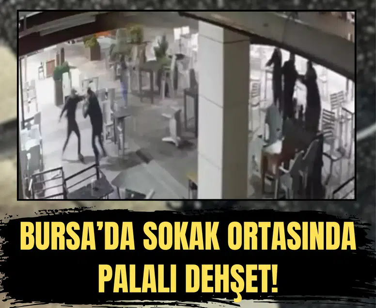 Bursa’da sokak ortasında palalı dehşet!
