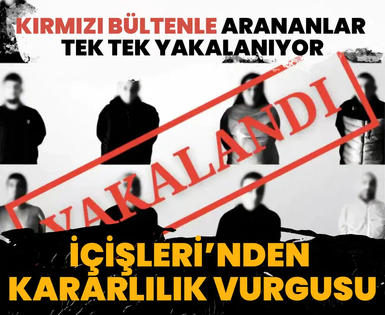 İçişleri’nden kararlılık vurgusu: Kırmızı bültenle arananlar tek tek yakalanıyor