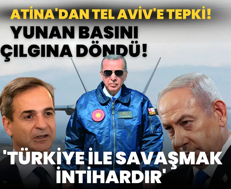 Atina'dan Tel Aviv'e tepki! Yunan basını çılgına döndü!  'Türkiye ile savaşmak intihardır'