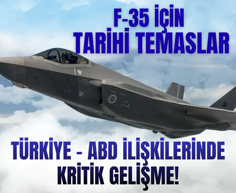 F-35 için tarihi temaslar: Türkiye - ABD ilişkilerinde kritik gelişme!