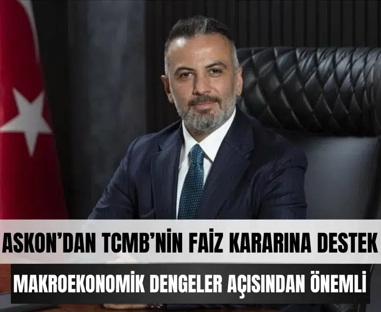 ASKON’dan TCMB’nin faiz kararına destek: 'Makroekonomik dengeler açısından önemli'