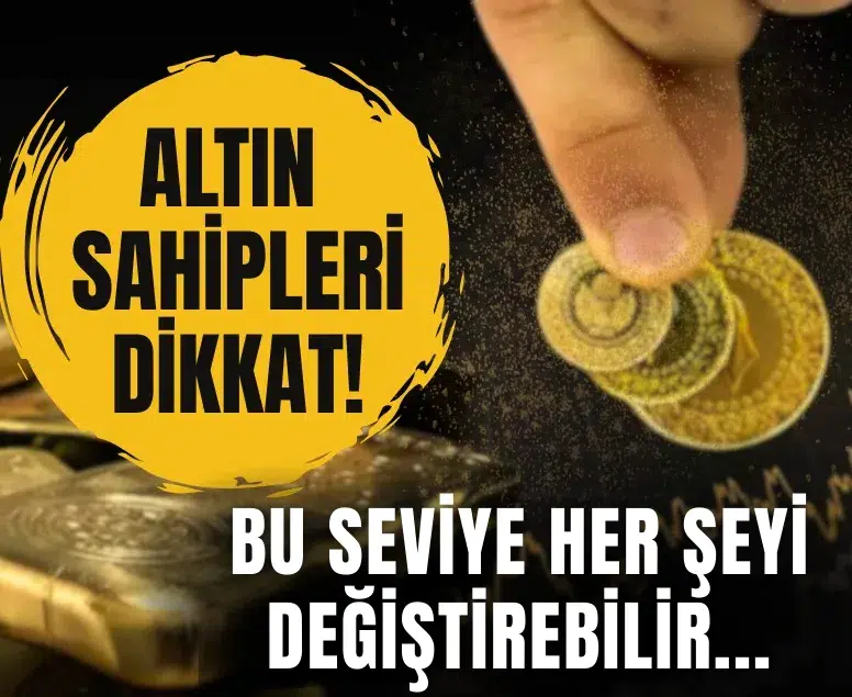 Altın sahipleri dikkat! Bu seviye her şeyi değiştirebilir...