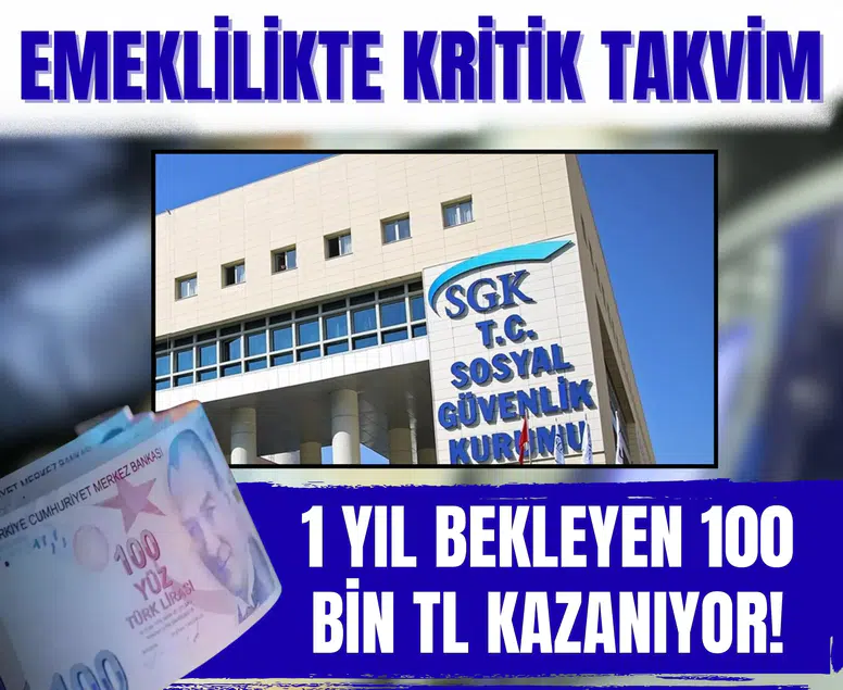 Emeklilikte kritik takvim: 1 yıl bekleyen 100 bin TL kazanıyor!