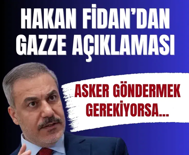 Bakan Fidan’dan Gazze açıklaması: Asker göndermek gerekiyorsa...