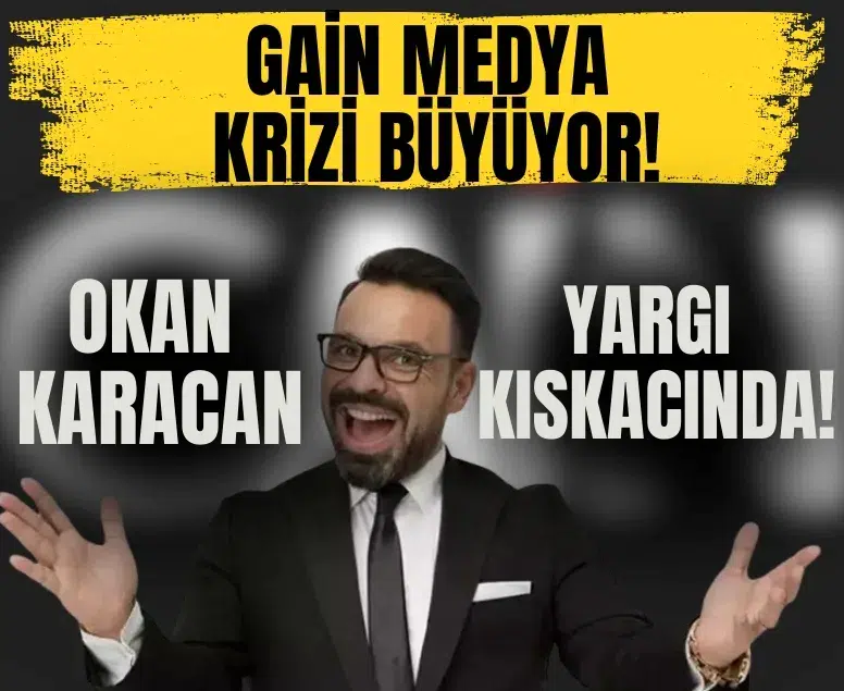 Gain Medya krizi büyüyor! Okan Karacan yargı kıskacında!