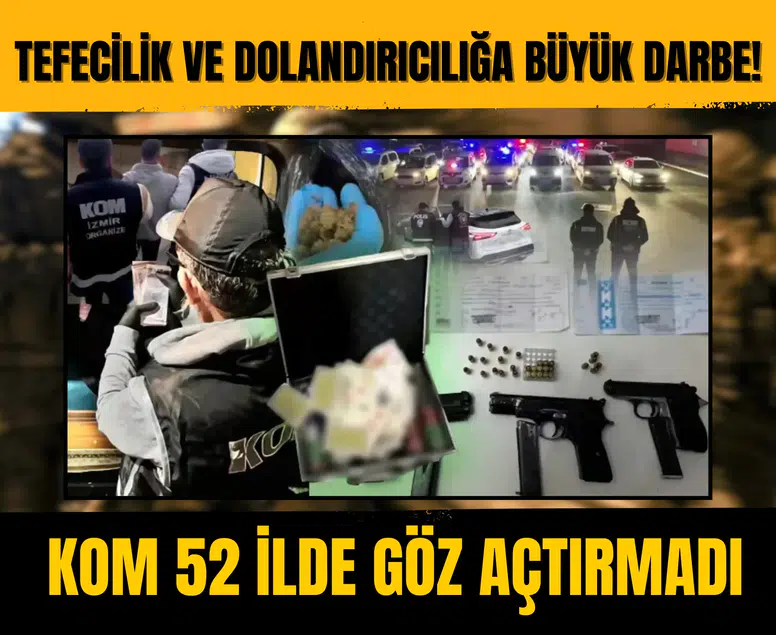Tefecilik ve dolandırıcılığa büyük darbe! KOM, 52 ilde göz açtırmadı
